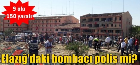 Elazığ’daki bombacı polis mi?