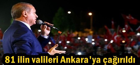 81 ilin valileri Ankara'ya çağırıldı