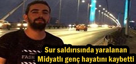 Sur saldırısında yaralanan Midyatlı genç hayatını kaybetti