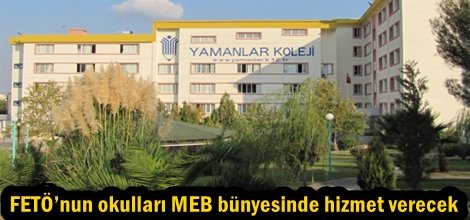 FETÖ’nun okulları MEB bünyesinde hizmet verecek