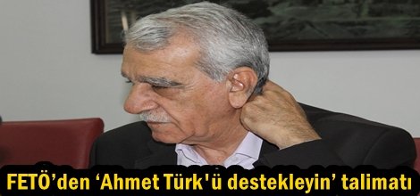 FETÖ’den ‘Ahmet Türk'ü destekleyin’ talimatı