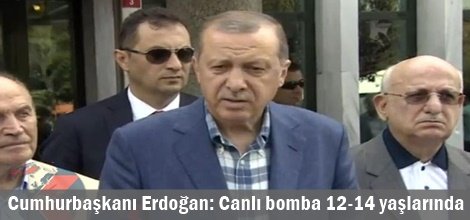 Cumhurbaşkanı Erdoğan: Canlı bomba 12-14 yaşlarında