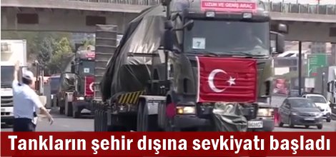 Tankların şehir dışına sevkiyatı başladı
