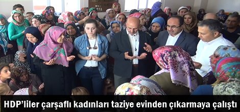 HDP’liler çarşaflı kadınları taziye evinden çıkarmaya çalıştı