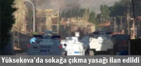 Yüksekova’da sokağa çıkma yasağı ilan edildi