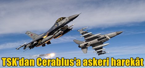 TSK’dan Cerablus’a askeri harekât