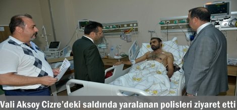 Vali Aksoy Cizre’deki saldırıda yaralanan polisleri ziyaret etti