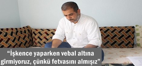 İşkence yaparken vebal altına girmiyoruz, çünkü fetvasını almışız video foto