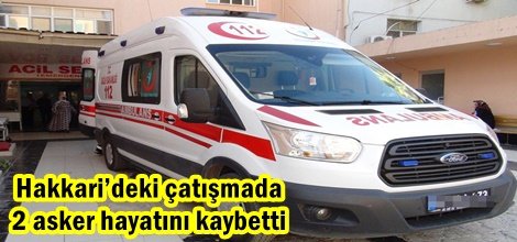 Hakkari’deki çatışmada 2 asker hayatını kaybetti
