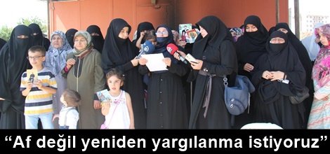 “Af değil yeniden yargılanma istiyoruz”
