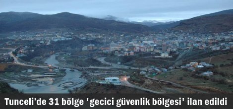 Tunceli’de 31 bölge 'gecici güvenlik bölgesi' ilan edildi