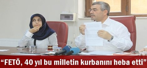 “FETÖ, 40 yıl bu milletin kurbanını heba etti”