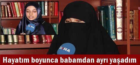 Hayatım boyunca babamdan ayrı yaşadım