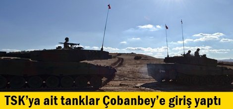 TSK’ya ait tanklar Çobanbey’e giriş yaptı