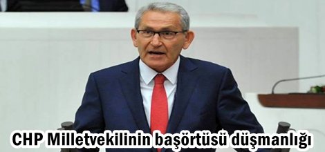CHP Milletvekilinin başörtüsü düşmanlığı