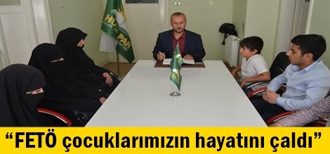 “FETÖ çocuklarımızın hayatını çaldı”