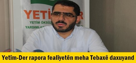 Yetîm-Der rapora fealîyetên meha Tebaxê daxuyand