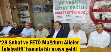 ‘28 Şubat ve FETÖ Mağduru Aileler İnisiyatifi’ basınla bir araya geldi