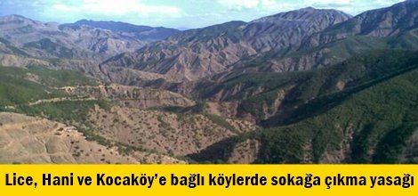 Lice, Hani ve Kocaköy’e bağlı köylerde sokağa çıkma yasağı