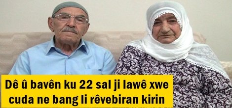 Dê û bavên ku 22 sal ji lawê xwe cuda ne bang li rêvebiran kirin