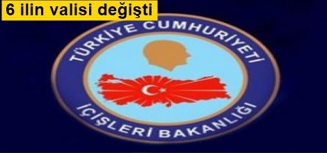 6 ilin valisi değişti