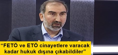 “FETÖ ve ETÖ cinayetlere varacak kadar hukuk dışına çıkabildiler”