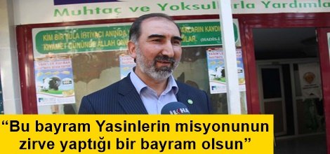 “Bu bayram Yasinlerin misyonunun zirve yaptığı bir bayram olsun”