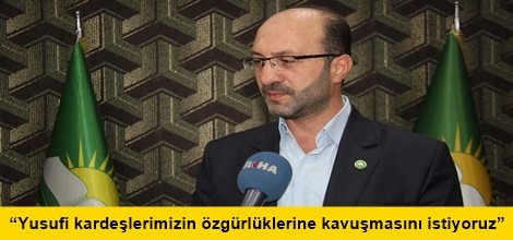 “Yusufi kardeşlerimizin özgürlüklerine kavuşmasını istiyoruz”
