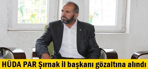 HÜDA PAR il başkanı gözaltına alındı