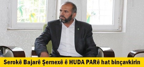 Serokê Bajarê Şernexê ê HUDA PARê hat binçavkirin