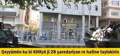 Qeyyûmên ku bi KHKyê ji 28 şaredariyan re hatine tayînkirin