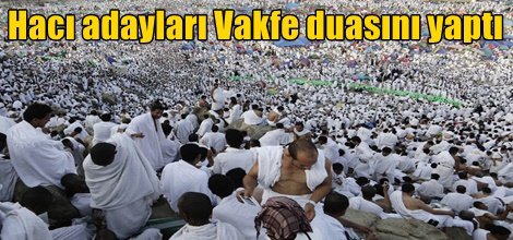 Hacı adayları Vakfe duasını yaptı