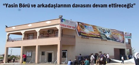 “Yasin Börü ve arkadaşlarının davasını devam ettireceğiz”