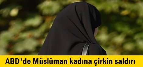ABD'de Müslüman kadına çirkin saldırı