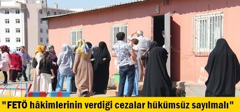 "FETÖ hâkimlerinin verdiği cezalar hükümsüz sayılmalı"