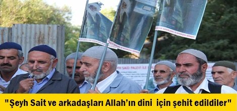"Şeyh Sait ve arkadaşları Allah’ın dini  için şehit edildiler"