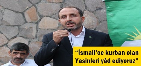 “İsmail’ce kurban olan Yasinleri yâd ediyoruz”