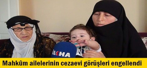 Mahkûm ailelerinin cezaevi görüşleri engellendi