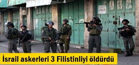İsrail askerleri 3 Filistinliyi öldürdü