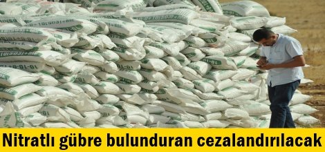 Nitratlı gübre bulunduran cezalandırılacak