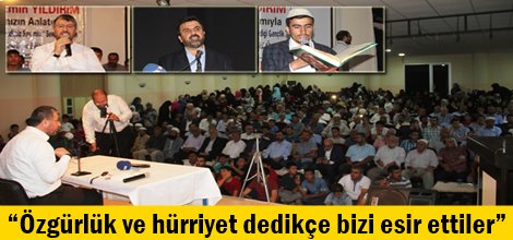 “Özgürlük ve hürriyet dedikçe bizi esir ettiler”