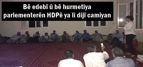Bê edebî û bê hurmetiya parlementerên HDPê ya li dijî camiyan