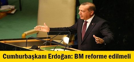 Cumhurbaşkanı Erdoğan: BM reforme edilmeli