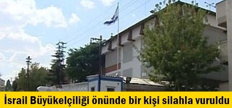 İsrail Büyükelçiliği önünde bir kişi silahla vuruldu
