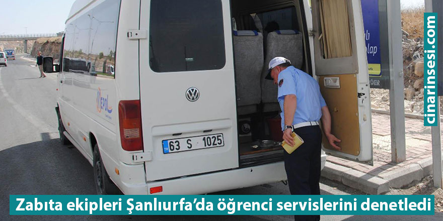 Zabıta ekipleri Şanlıurfa’da öğrenci servislerini denetledi