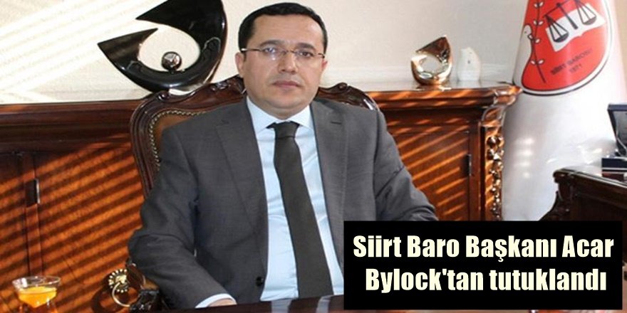 Siirt Baro Başkanı Cemal Acar Bylock'tan tutuklandı