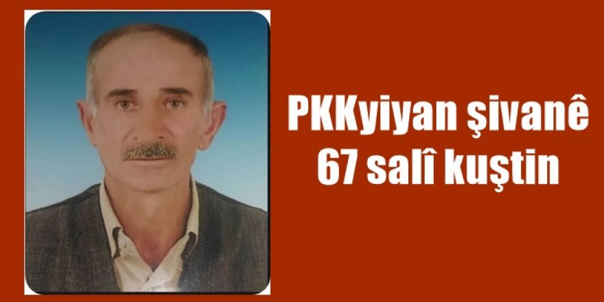 PKKyiyan şivanê 67 salî kuştin