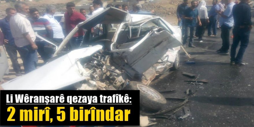 Li Wêranşarê qezaya trafîkê: 2 mirî, 5 birîndar