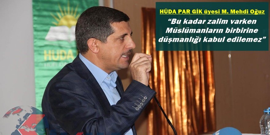 “Bu kadar zalim varken Müslümanların birbirine düşmanlığı kabul edilemez”