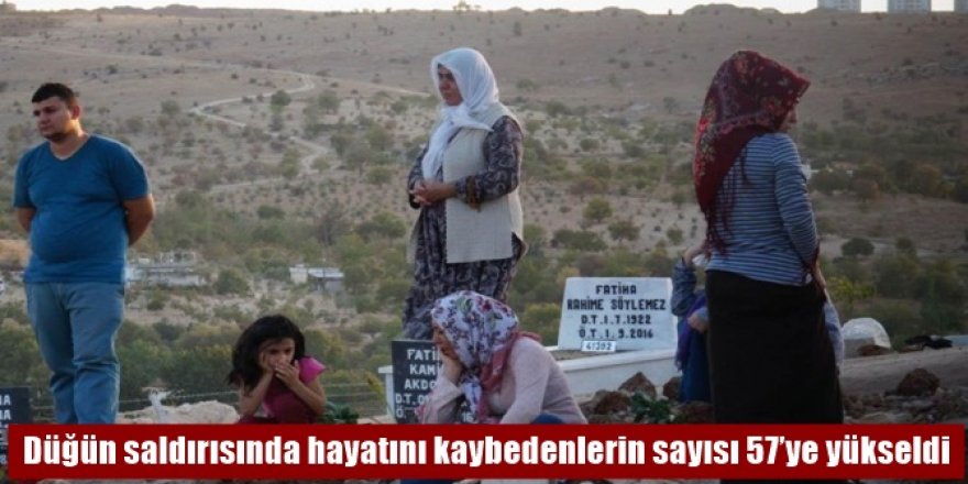 Düğün saldırısında hayatını kaybedenlerin sayısı 57’ye yükseldi